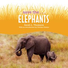 Save the...Elephants Audiobook, by Sarah L. Thomson