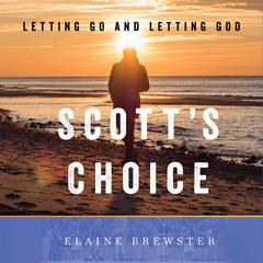 Scotts Choice: Letting Go and Letting God Audiobook, by Elaine Brewster
