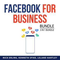 Facebook for Business Bundle, 3 in 1 Bundle:: Advertising and Promotion, Facebook Live, and Facebook Marketing  Audiobook, by Kenneth Spike
