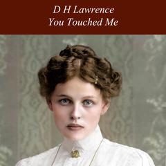 You Touched Me Audiobook, by D. H. Lawrence