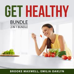 Get Healthy Bundle, 2 in 1 Bundle:: Healthy Eating and Healthier, Happier You  Audiobook, by Brooke Maxwell