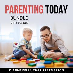 Parenting Today Bundle, 2 in 1 Bundle:: Single Parenting and Process of Parenting  Audiobook, by Charisse Emerson