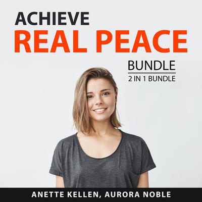 Achieve Real Peace Bundle, 2 in 1 Bundle:: Relax More and Find Peace  Audiobook, by Anette Kellen