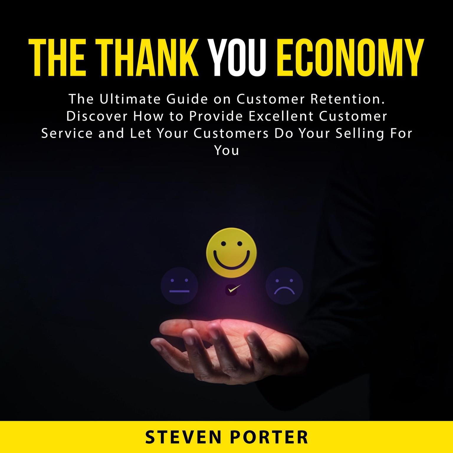 The Thank You Economy: The Ultimate Guide on Customer Retention. Discover How to Provide Excellent Customer Service and Let Your Customers Do Your Selling For You Audiobook