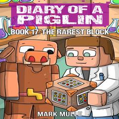 Diary of a Piglin Book 17: The Rarest Block Audiobook, by Mark Mulle