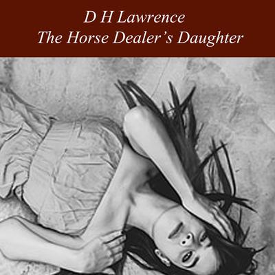 The Horse Dealers Daughter Audiobook, by D. H. Lawrence