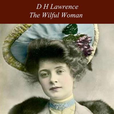 The Wilful Woman Audiobook, by D. H. Lawrence