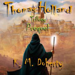 Thomas Holland Trilogy Prequel Audiobook, by K. M. Doherty