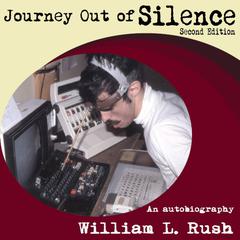 Journey Out of Silence: An Autobiography Audiobook, by William L. Rush