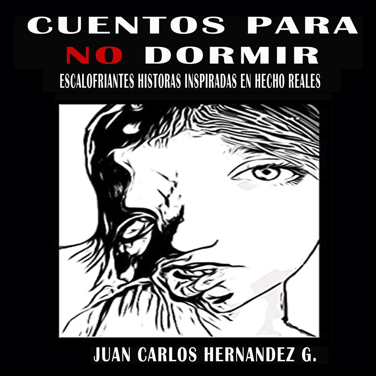 Cuentos para no dormir: Escalofriantes historias inspiradas en hechos reales Audiobook, by Juan Carlos Hernandez G.
