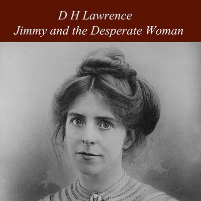 Jimmy and the Desperate Woman Audiobook, by D. H. Lawrence