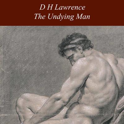The Undying Man Audiobook, by D. H. Lawrence