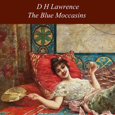 The Blue Moccasins Audiobook, by D. H. Lawrence