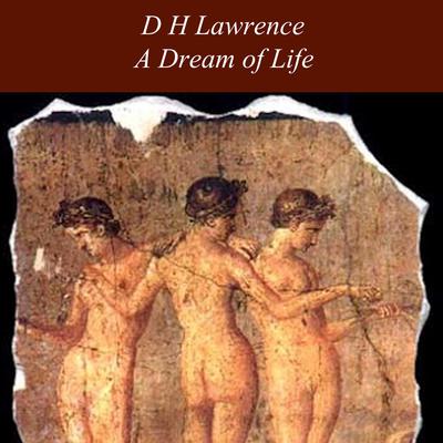 A Dream of Life Audiobook, by D. H. Lawrence