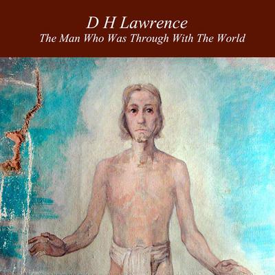 The Man Who Was Through With the World Audiobook, by D. H. Lawrence