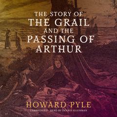 The Story of the Grail and the Passing of Arthur Audiobook, by Howard Pyle