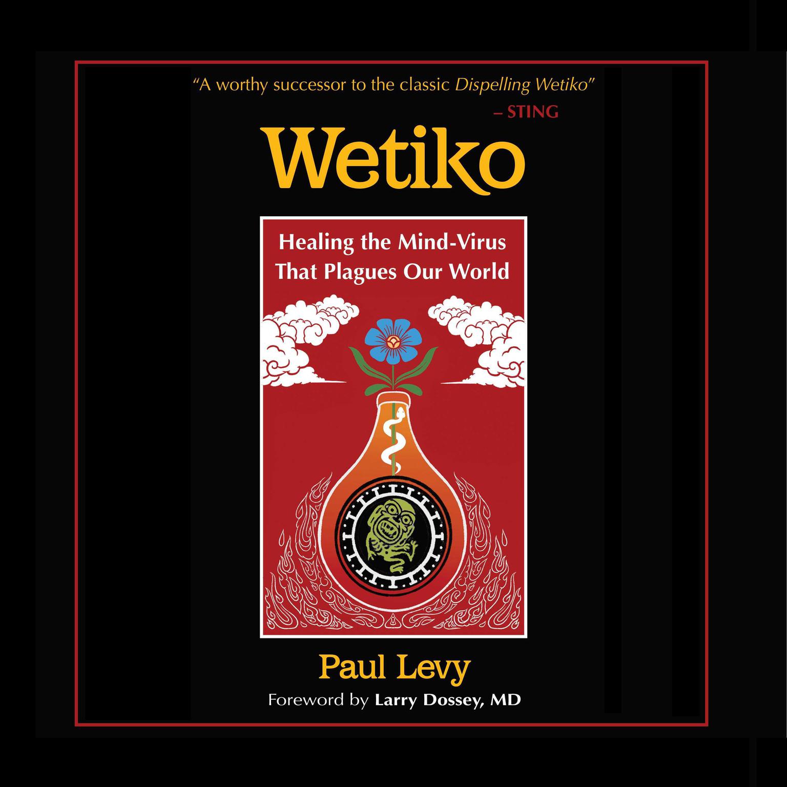 Wetiko: Healing the Mind-Virus That Plagues Our World Audiobook, by Paul Levy