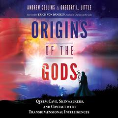 Origins of the Gods: Qesem Cave, Skinwalkers, and Contact with Transdimensional Intelligences Audiobook, by Andrew Collins