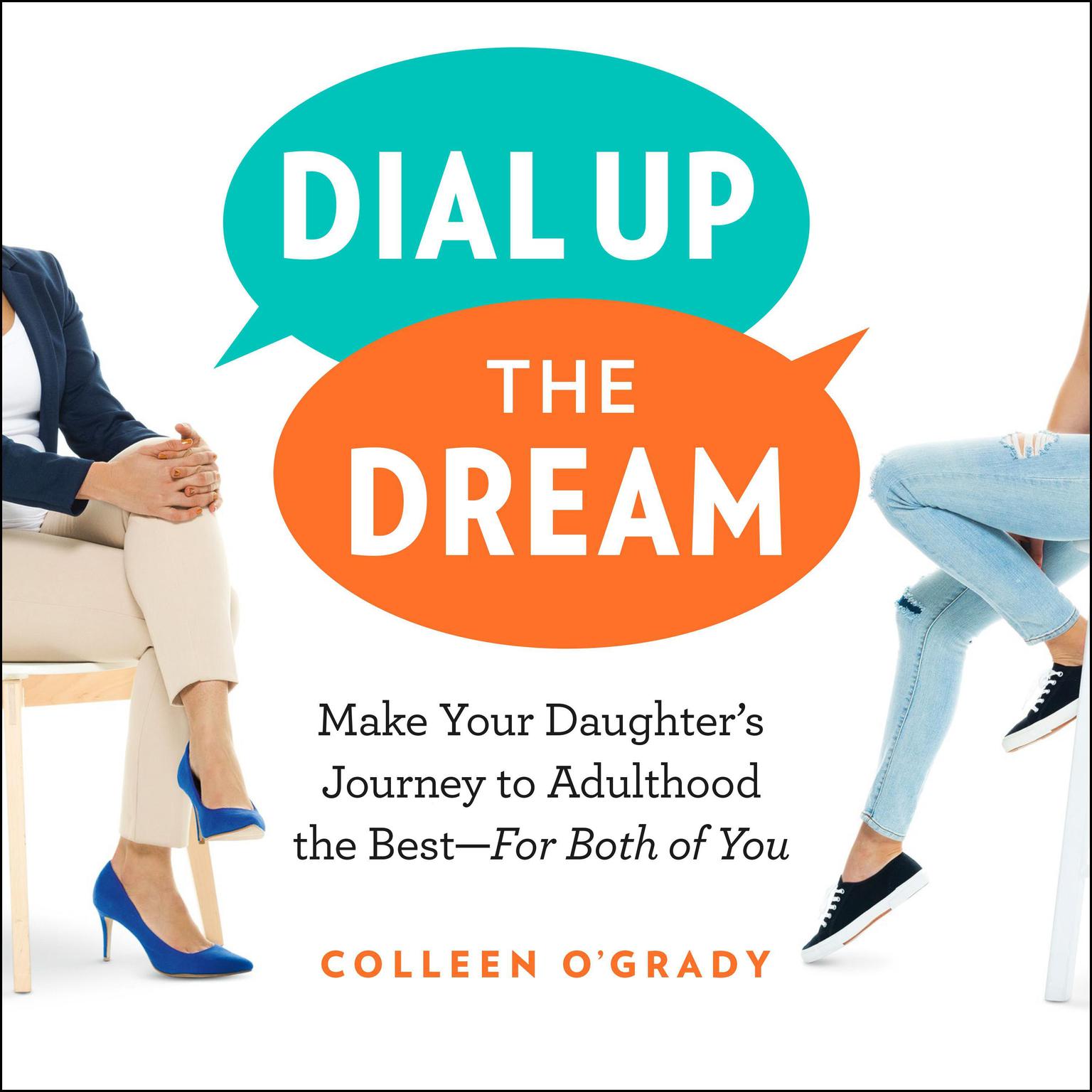 Dial Up the Dream: Make Your Daughters Journey to Adulthood the Best—For Both of You Audiobook, by Colleen O'Grady