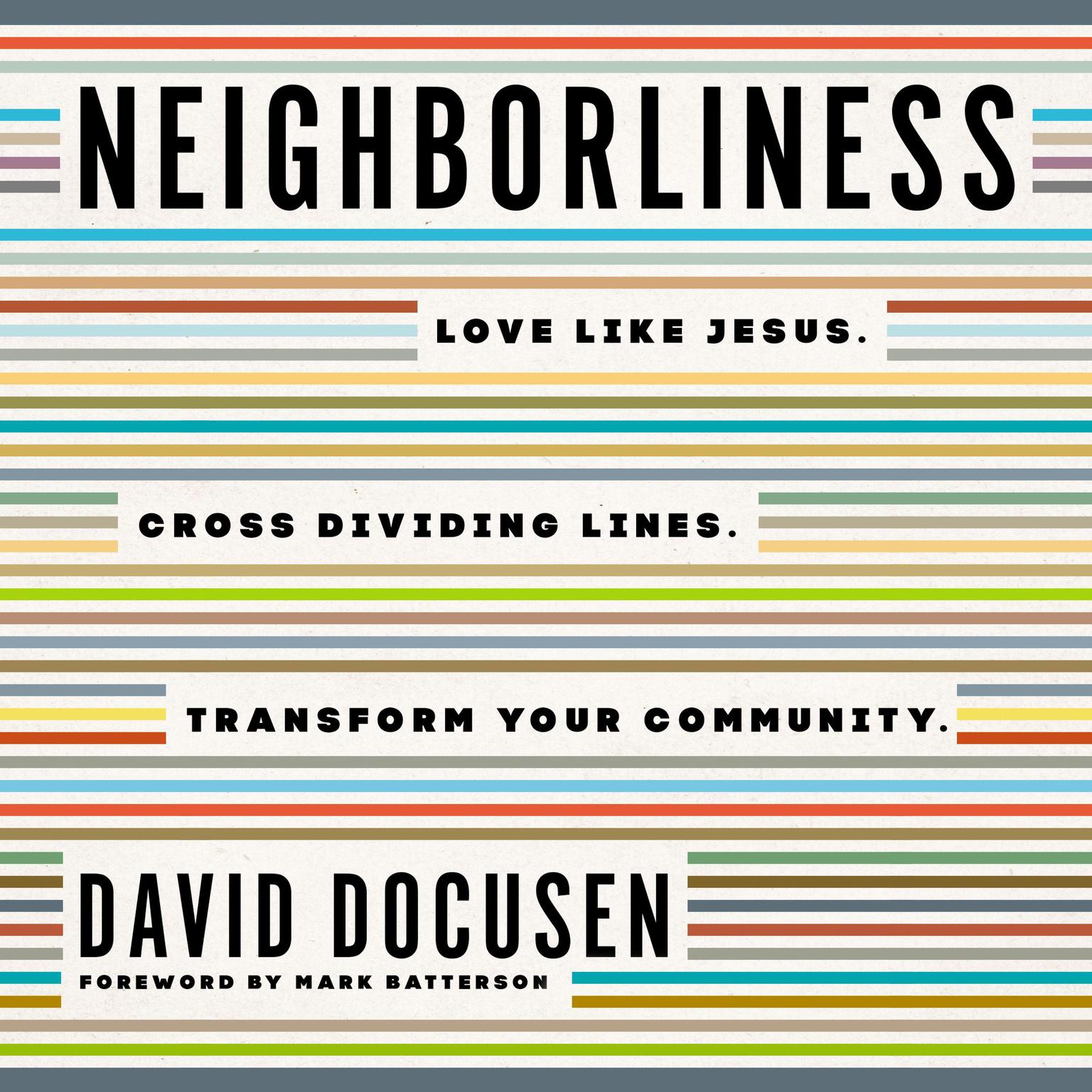 Neighborliness: Love Like Jesus. Cross Dividing Lines. Transform Your Community. Audiobook, by David Docusen