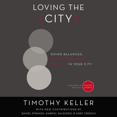 Loving the City: Doing Balanced, Gospel-Centered Ministry in Your City Audiobook, by Timothy Keller