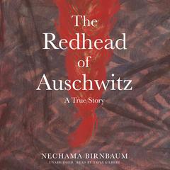 The Redhead of Auschwitz: A True Story Audiobook, by Nechama Birnbaum