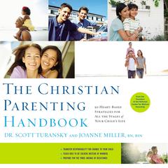 The Christian Parenting Handbook: 50 Heart-Based Strategies for All the Stages of Your Child's Life Audiobook, by Joanne Miller