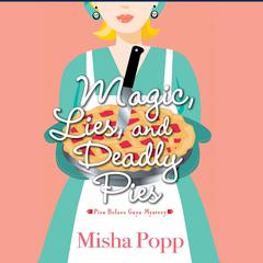 Magic, Lies, and Deadly Pies Audiobook, by Misha Popp