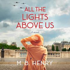 All the Lights Above Us Audiobook, by M. B. Henry