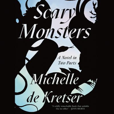Scary Monsters: A Novel in Two Parts Audiobook, by Michelle de Kretser