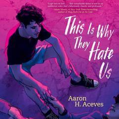 This Is Why They Hate Us Audiobook, by Aaron H. Aceves