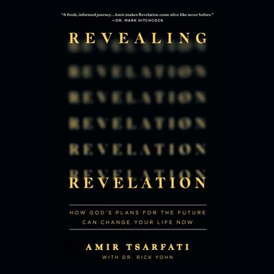 Revealing Revelation: How God's Plans for the Future Can Change Your Life Now Audiobook, by Amir Tsarfati