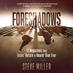 Foreshadows: 12 Megaclues That Jesus' Return Is Nearer Than Ever Audiobook, by Steve Miller