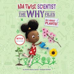 Ada Twist, Scientist: The Why Files #2: All About Plants Audiobook, by Andrea Beaty
