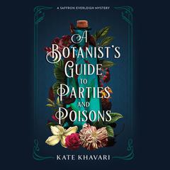 A Botanist's Guide to Parties and Poisons Audiobook, by Kate Khavari