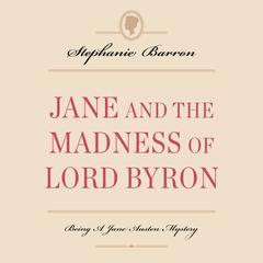 Jane and the Madness of Lord Byron: Being A Jane Austen Mystery Audiobook, by Stephanie Barron