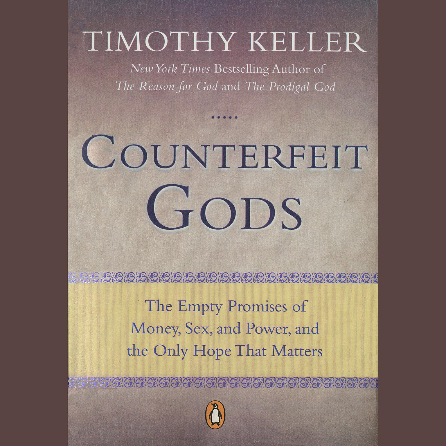 Counterfeit Gods: The Empty Promises of Money, Sex, and Power, and the Only Hope that Matters Audiobook, by Timothy Keller
