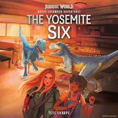 Maisie Lockwood Adventures #2: The Yosemite Six (Jurassic World) Audiobook, by Tess Sharpe
