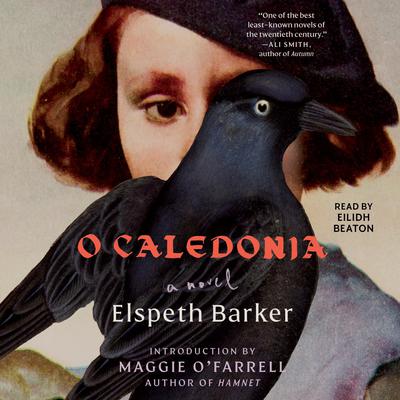 O Caledonia: A Novel Audiobook, by Elspeth Barker