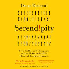 Serendipity: From Truffles and Champagne to Corn Flakes and Coffee: Stories of Accidental Success Audiobook, by Oscar Farinetti, Barbara McGilvray