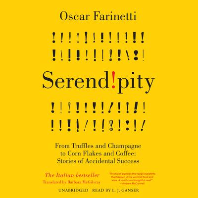 Serendipity: From Truffles and Champagne to Corn Flakes and Coffee: Stories of Accidental Success Audiobook, by Oscar Farinetti