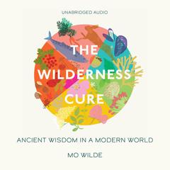 The Wilderness Cure Audiobook, by Mo Wilde