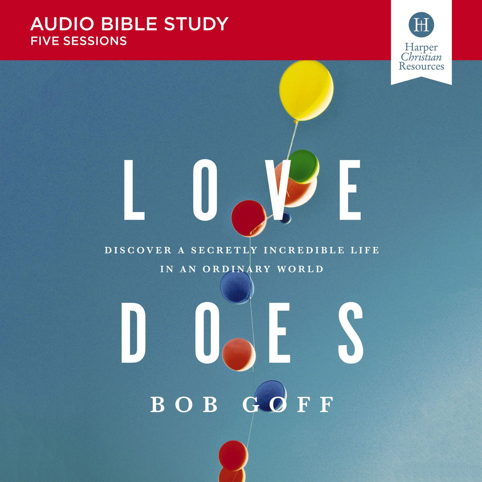 Love Does: Audio Bible Studies: Discover a Secretly Incredible Life in an Ordinary World Audiobook, by Bob Goff