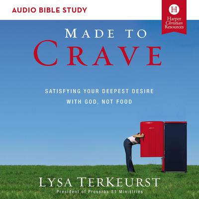 Made to Crave: Audio Bible Studies: Satisfying Your Deepest Desire with God, Not Food Audiobook, by Lysa TerKeurst