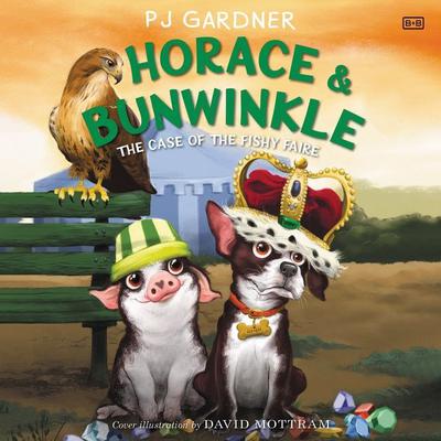 Horace & Bunwinkle: The Case of the Fishy Faire Audiobook, by PJ Gardner