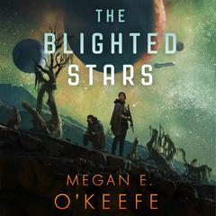 The Blighted Stars Audiobook, by Megan E. O'Keefe