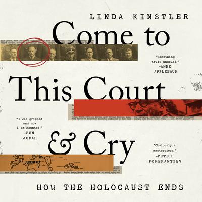 Come to This Court and Cry: How the Holocaust Ends Audiobook, by Linda Kinstler