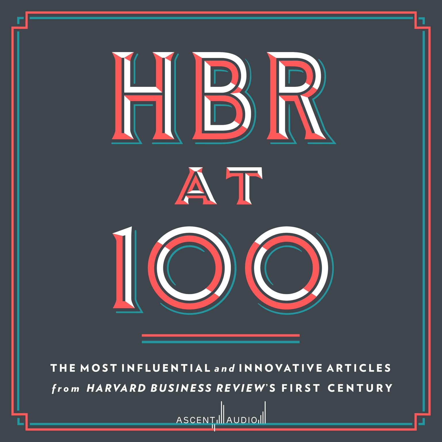 HBR at 100: The Most Influential and Innovative Articles from Harvard Business Reviews First Century Audiobook, by Harvard Business Review