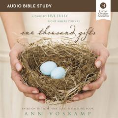 One Thousand Gifts: Audio Bible Studies: A Dare to Live Fully Right Where You Are Audiobook, by Ann Voskamp