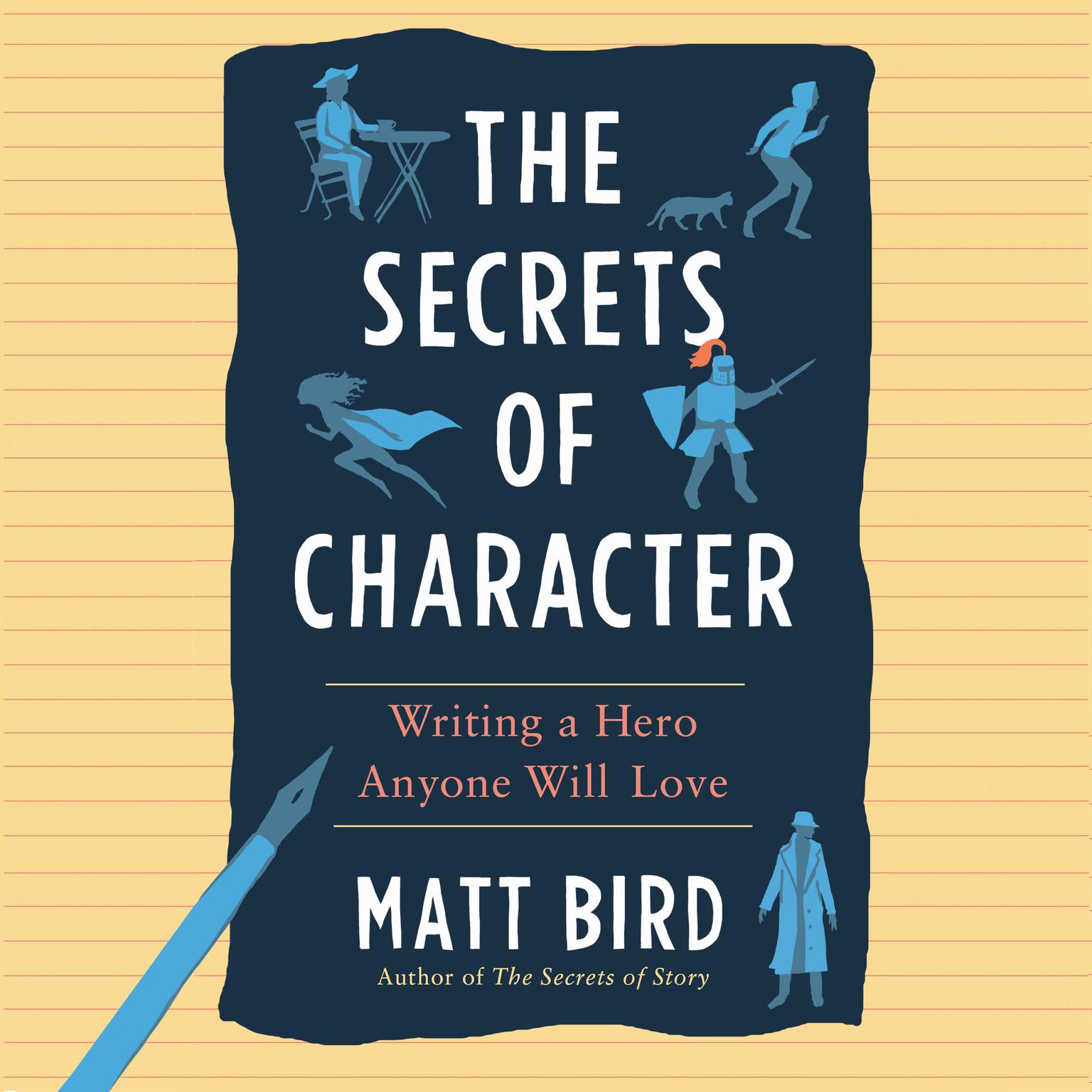 The Secrets of Character: Writing a Hero Anyone Will Love Audiobook, by Matt Bird
